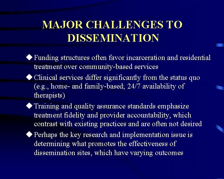 MAJOR CHALLENGES TO DISSEMINATION u Funding structures often favor incarceration and residential treatment over