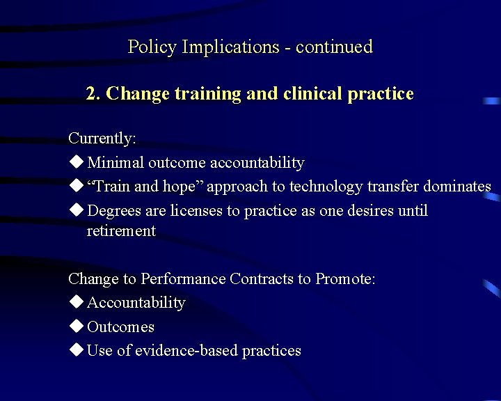 Policy Implications - continued 2. Change training and clinical practice Currently: u Minimal outcome