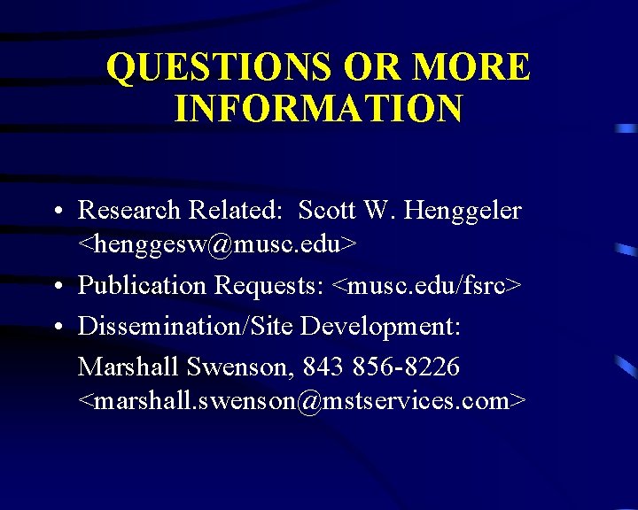 QUESTIONS OR MORE INFORMATION • Research Related: Scott W. Henggeler <henggesw@musc. edu> • Publication