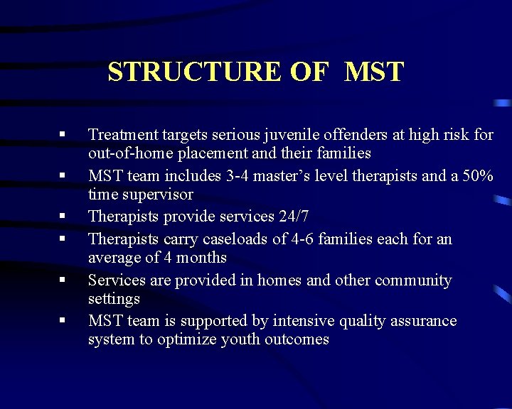 STRUCTURE OF MST § § § Treatment targets serious juvenile offenders at high risk