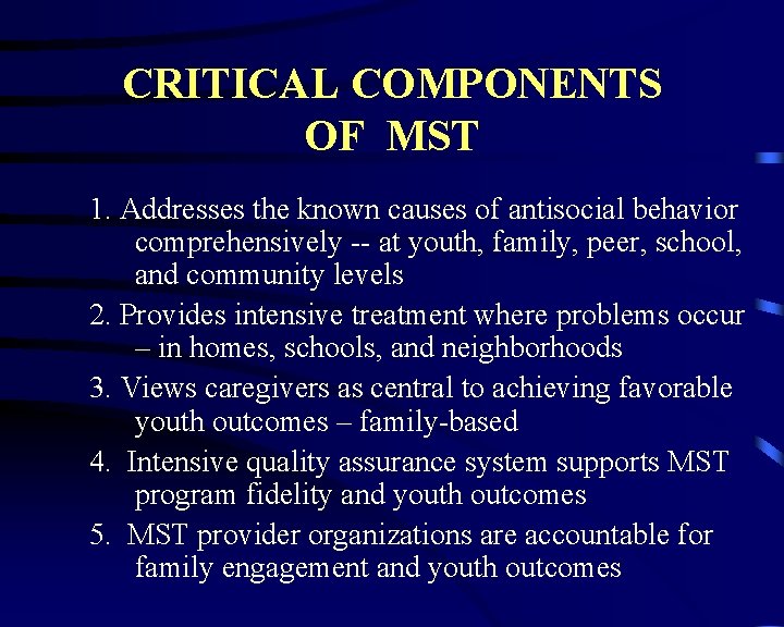 CRITICAL COMPONENTS OF MST 1. Addresses the known causes of antisocial behavior comprehensively --