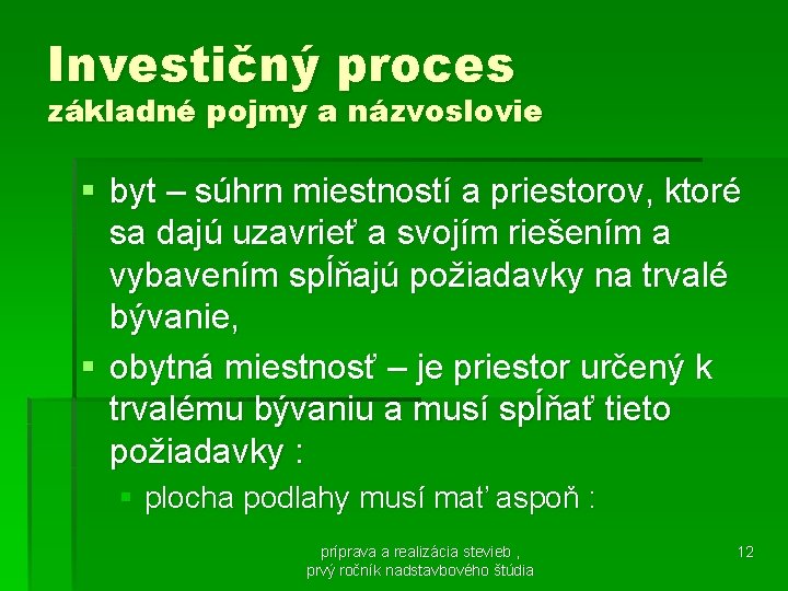 Investičný proces základné pojmy a názvoslovie § byt – súhrn miestností a priestorov, ktoré