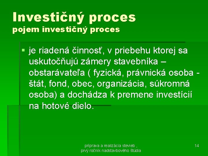 Investičný proces pojem investičný proces § je riadená činnosť, v priebehu ktorej sa uskutočňujú