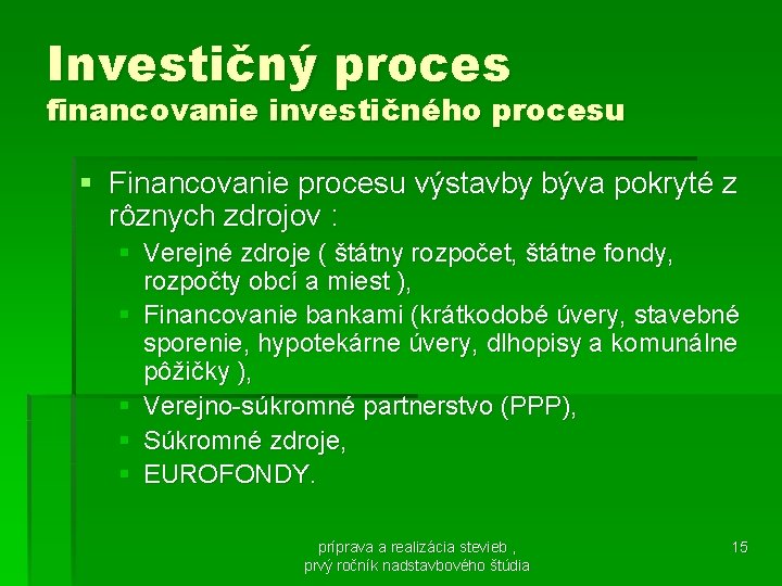 Investičný proces financovanie investičného procesu § Financovanie procesu výstavby býva pokryté z rôznych zdrojov