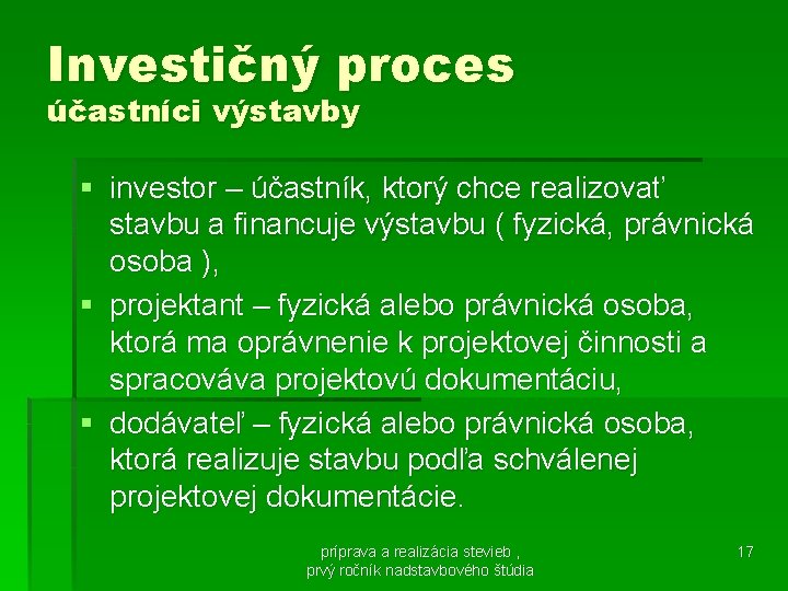 Investičný proces účastníci výstavby § investor – účastník, ktorý chce realizovať stavbu a financuje