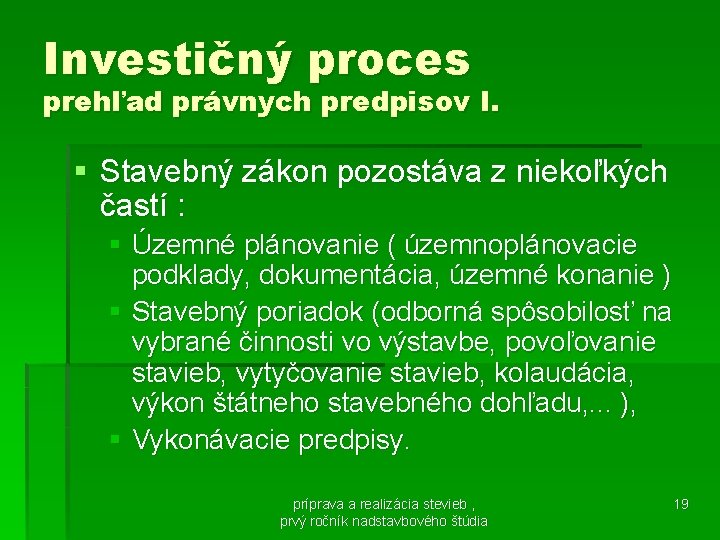 Investičný proces prehľad právnych predpisov I. § Stavebný zákon pozostáva z niekoľkých častí :