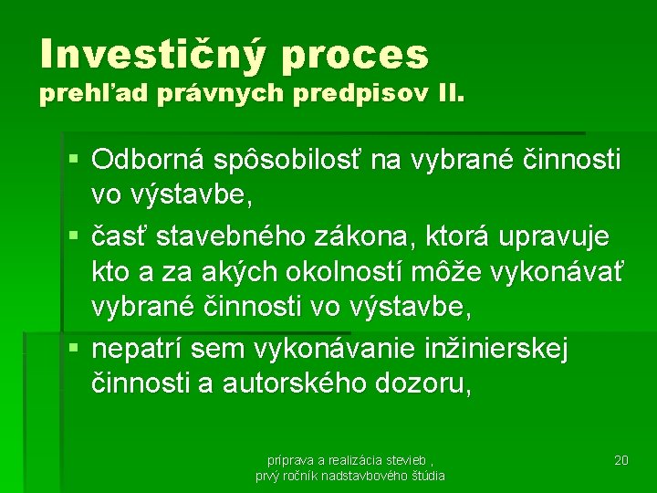 Investičný proces prehľad právnych predpisov II. § Odborná spôsobilosť na vybrané činnosti vo výstavbe,