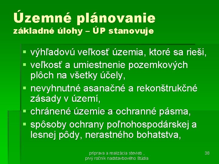 Územné plánovanie základné úlohy – ÚP stanovuje § výhľadovú veľkosť územia, ktoré sa rieši,