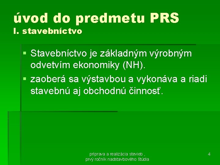 úvod do predmetu PRS I. stavebníctvo § Stavebníctvo je základným výrobným odvetvím ekonomiky (NH).