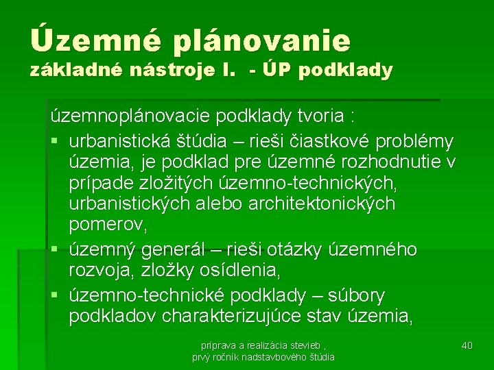 Územné plánovanie základné nástroje I. - ÚP podklady územnoplánovacie podklady tvoria : § urbanistická