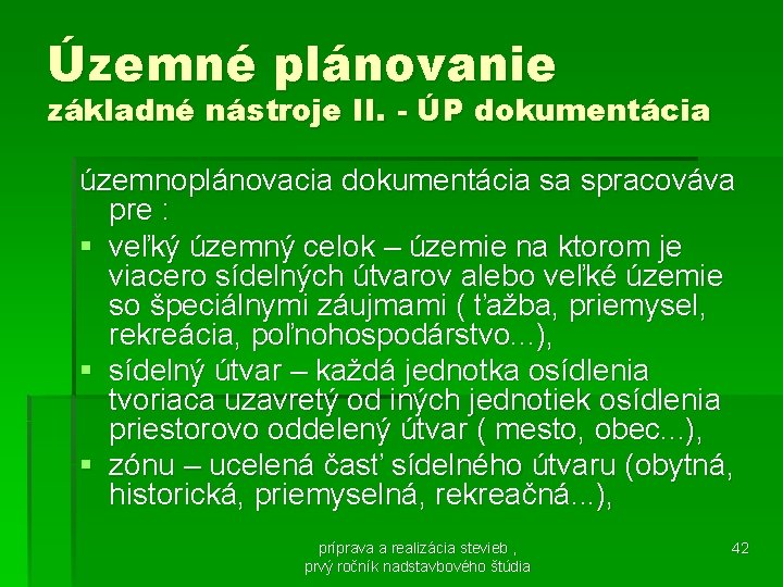 Územné plánovanie základné nástroje II. - ÚP dokumentácia územnoplánovacia dokumentácia sa spracováva pre :