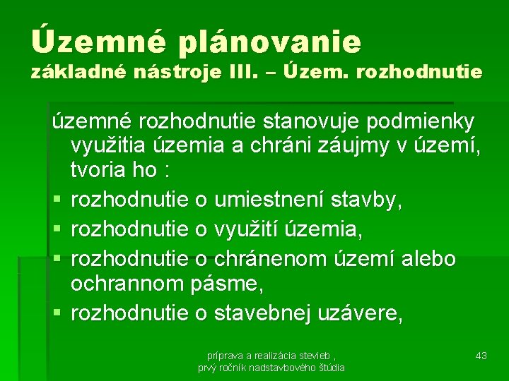 Územné plánovanie základné nástroje III. – Územ. rozhodnutie územné rozhodnutie stanovuje podmienky využitia územia