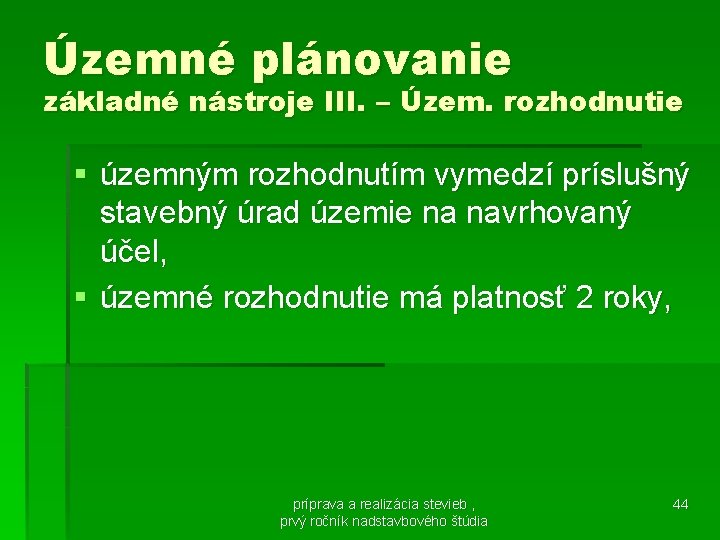 Územné plánovanie základné nástroje III. – Územ. rozhodnutie § územným rozhodnutím vymedzí príslušný stavebný