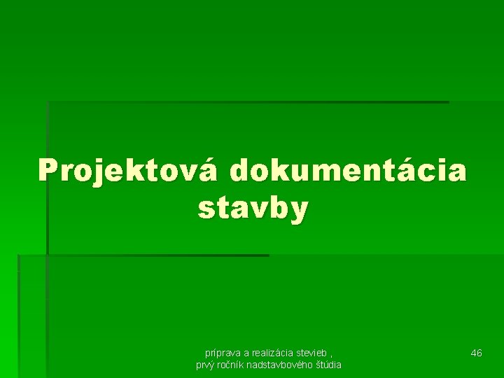 Projektová dokumentácia stavby príprava a realizácia stevieb , prvý ročník nadstavbového štúdia 46 
