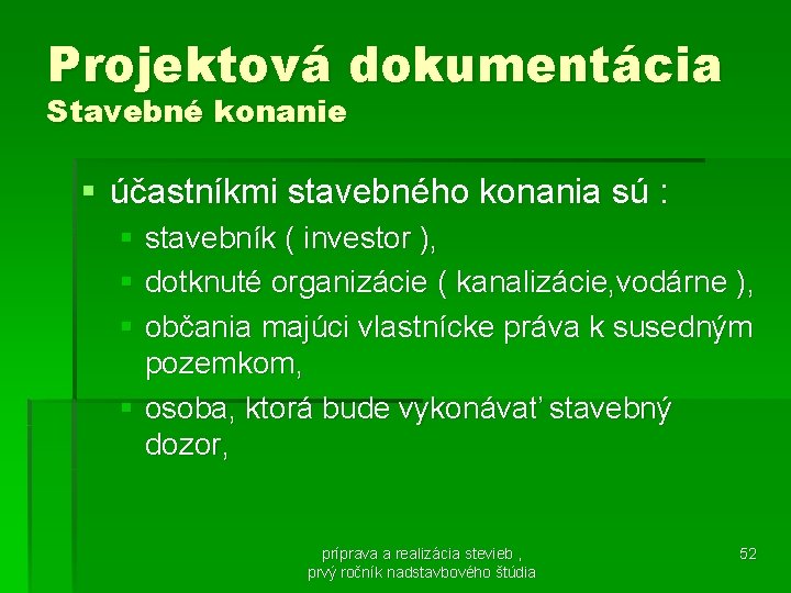 Projektová dokumentácia Stavebné konanie § účastníkmi stavebného konania sú : § stavebník ( investor