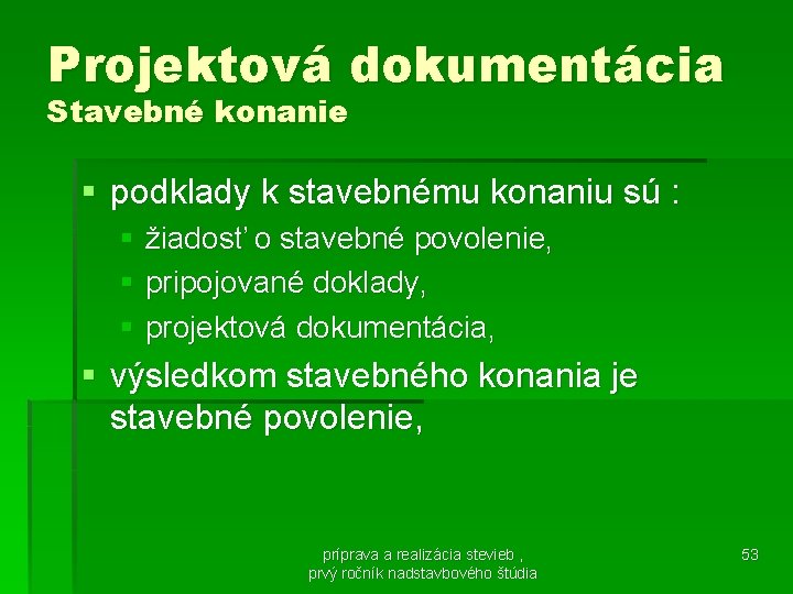 Projektová dokumentácia Stavebné konanie § podklady k stavebnému konaniu sú : § žiadosť o