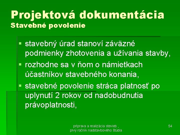 Projektová dokumentácia Stavebné povolenie § stavebný úrad stanoví záväzné podmienky zhotovenia a užívania stavby,