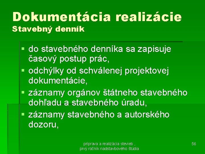 Dokumentácia realizácie Stavebný denník § do stavebného denníka sa zapisuje časový postup prác, §