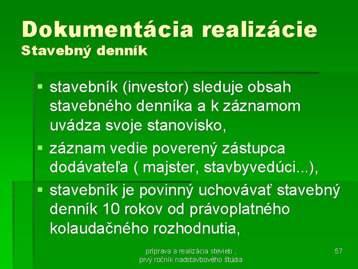 Dokumentácia realizácie Stavebný denník § stavebník (investor) sleduje obsah stavebného denníka a k záznamom