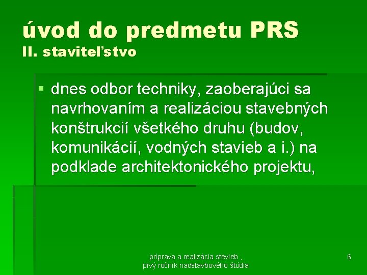 úvod do predmetu PRS II. staviteľstvo § dnes odbor techniky, zaoberajúci sa navrhovaním a