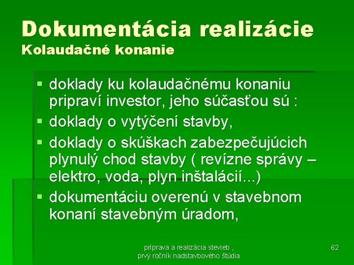 Dokumentácia realizácie Kolaudačné konanie § doklady ku kolaudačnému konaniu pripraví investor, jeho súčasťou sú