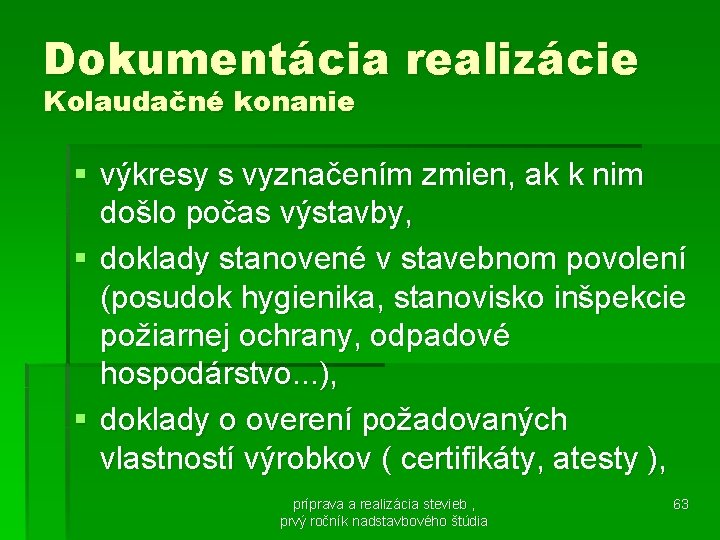 Dokumentácia realizácie Kolaudačné konanie § výkresy s vyznačením zmien, ak k nim došlo počas