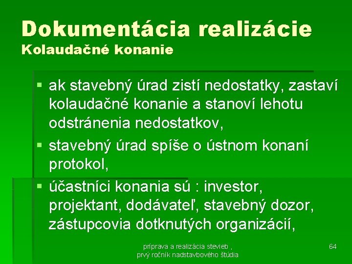 Dokumentácia realizácie Kolaudačné konanie § ak stavebný úrad zistí nedostatky, zastaví kolaudačné konanie a