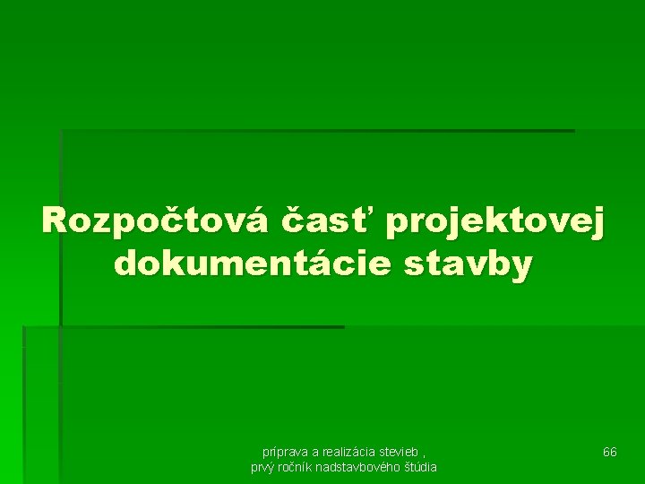 Rozpočtová časť projektovej dokumentácie stavby príprava a realizácia stevieb , prvý ročník nadstavbového štúdia
