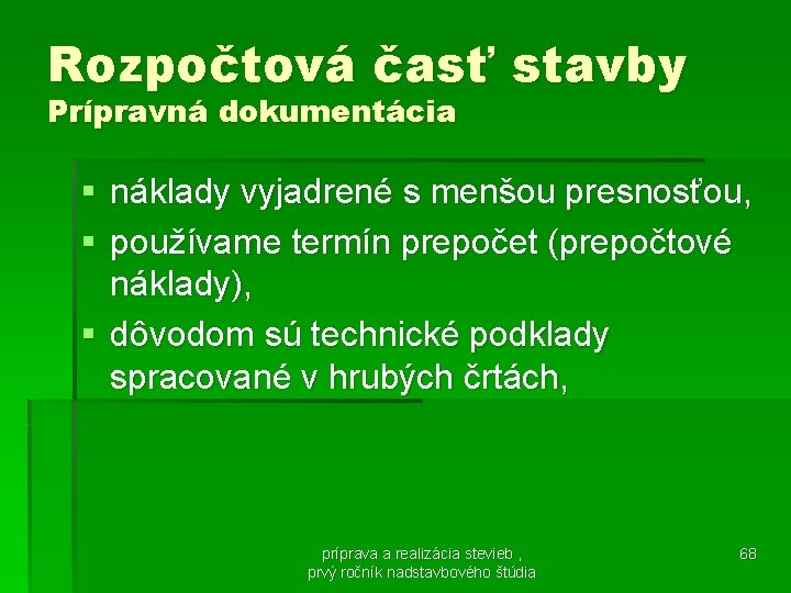 Rozpočtová časť stavby Prípravná dokumentácia § náklady vyjadrené s menšou presnosťou, § používame termín