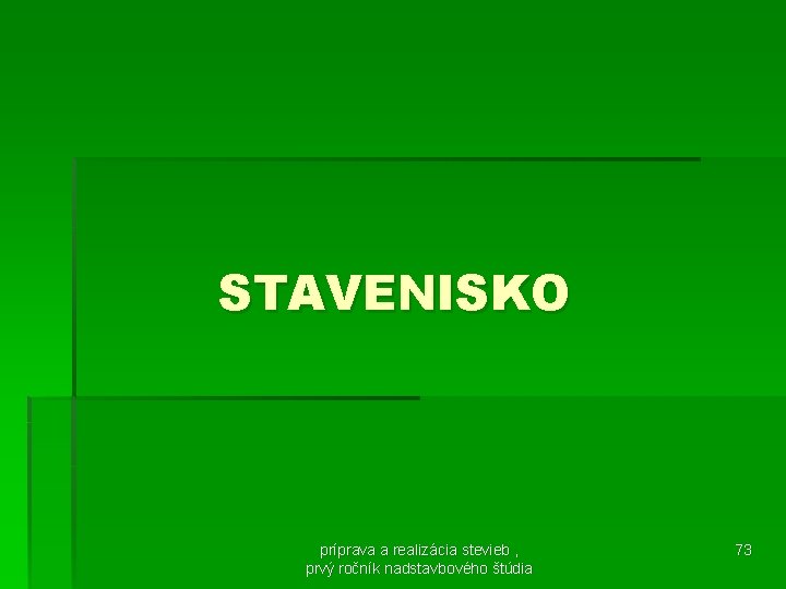 STAVENISKO príprava a realizácia stevieb , prvý ročník nadstavbového štúdia 73 