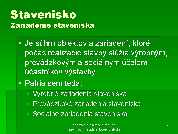 Stavenisko Zariadenie staveniska § Je súhrn objektov a zariadení, ktoré počas realizácie stavby slúžia