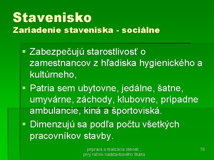 Stavenisko Zariadenie staveniska - sociálne § Zabezpečujú starostlivosť o zamestnancov z hľadiska hygienického a