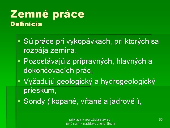 Zemné práce Definícia § Sú práce pri vykopávkach, pri ktorých sa rozpája zemina, §