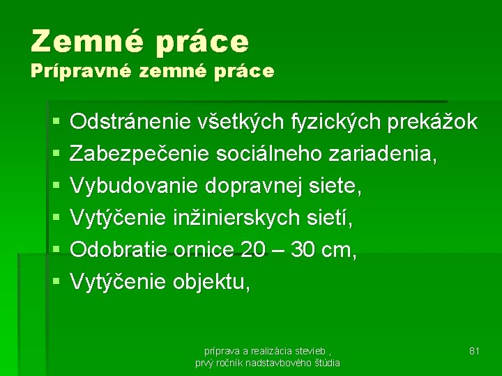 Zemné práce Prípravné zemné práce § § § Odstránenie všetkých fyzických prekážok Zabezpečenie sociálneho