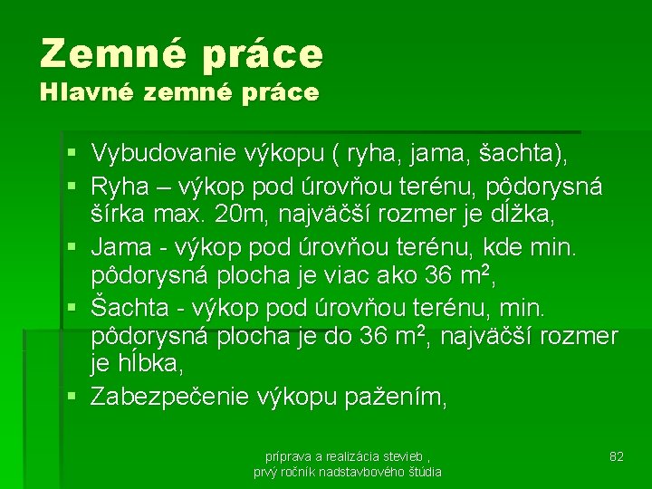 Zemné práce Hlavné zemné práce § Vybudovanie výkopu ( ryha, jama, šachta), § Ryha