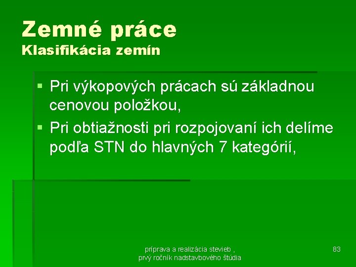 Zemné práce Klasifikácia zemín § Pri výkopových prácach sú základnou cenovou položkou, § Pri