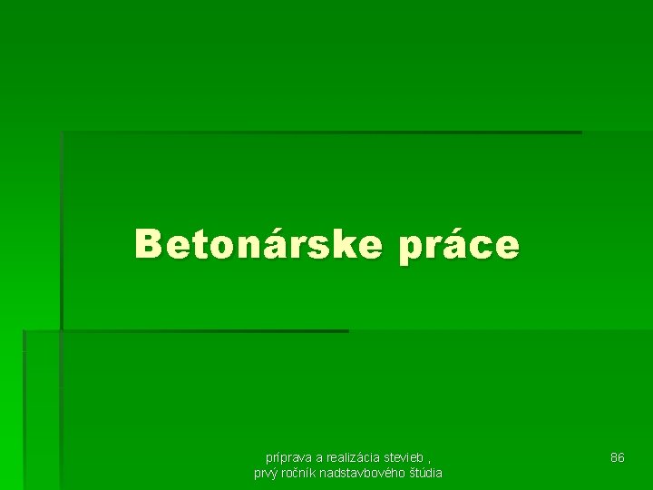 Betonárske práce príprava a realizácia stevieb , prvý ročník nadstavbového štúdia 86 