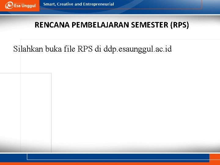 RENCANA PEMBELAJARAN SEMESTER (RPS) Silahkan buka file RPS di ddp. esaunggul. ac. id 