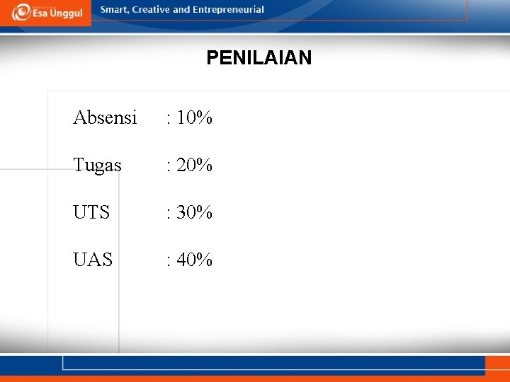 PENILAIAN Absensi : 10% Tugas : 20% UTS : 30% UAS : 40% 