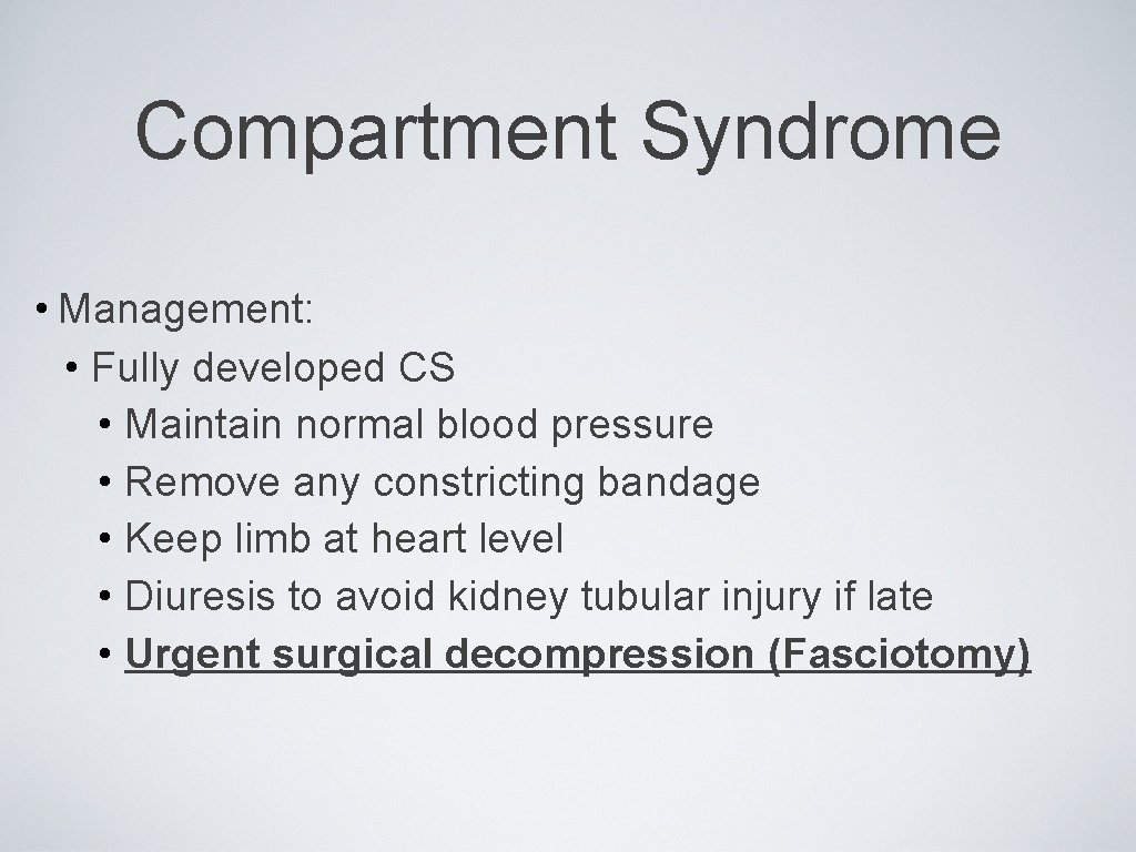 Compartment Syndrome • Management: • Fully developed CS • Maintain normal blood pressure •