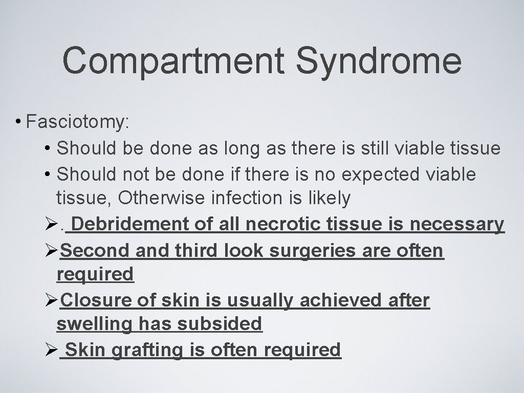 Compartment Syndrome • Fasciotomy: • Should be done as long as there is still