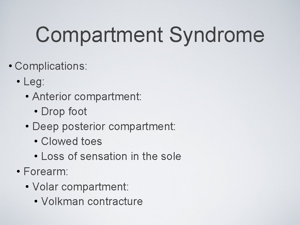 Compartment Syndrome • Complications: • Leg: • Anterior compartment: • Drop foot • Deep