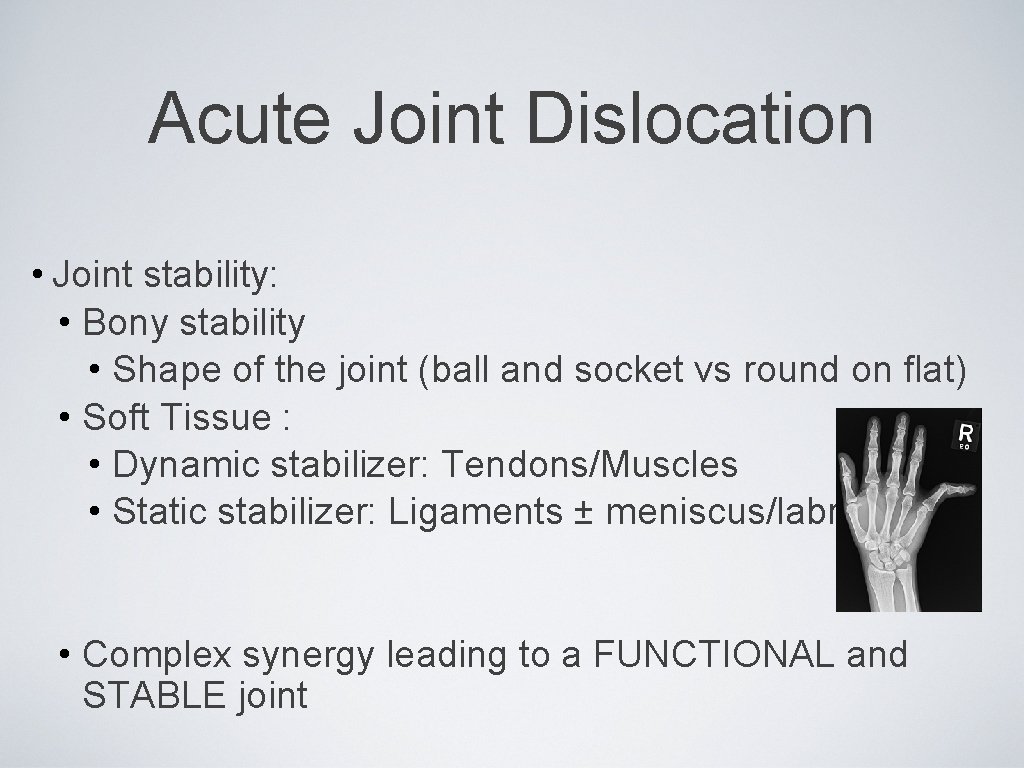 Acute Joint Dislocation • Joint stability: • Bony stability • Shape of the joint