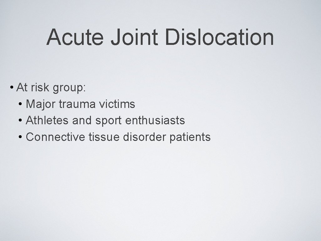 Acute Joint Dislocation • At risk group: • Major trauma victims • Athletes and
