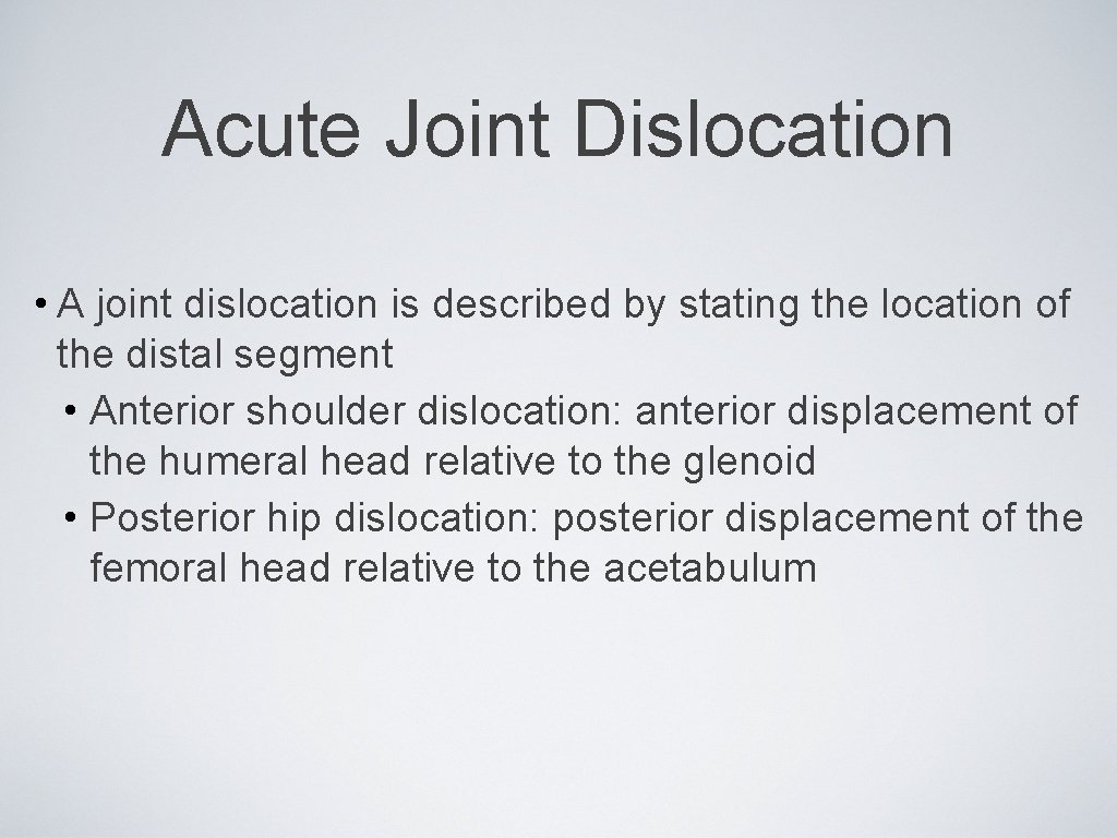 Acute Joint Dislocation • A joint dislocation is described by stating the location of