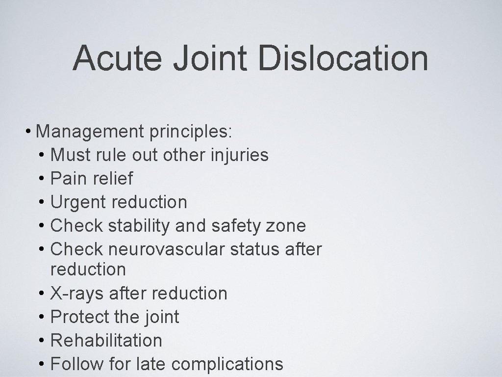 Acute Joint Dislocation • Management principles: • Must rule out other injuries • Pain