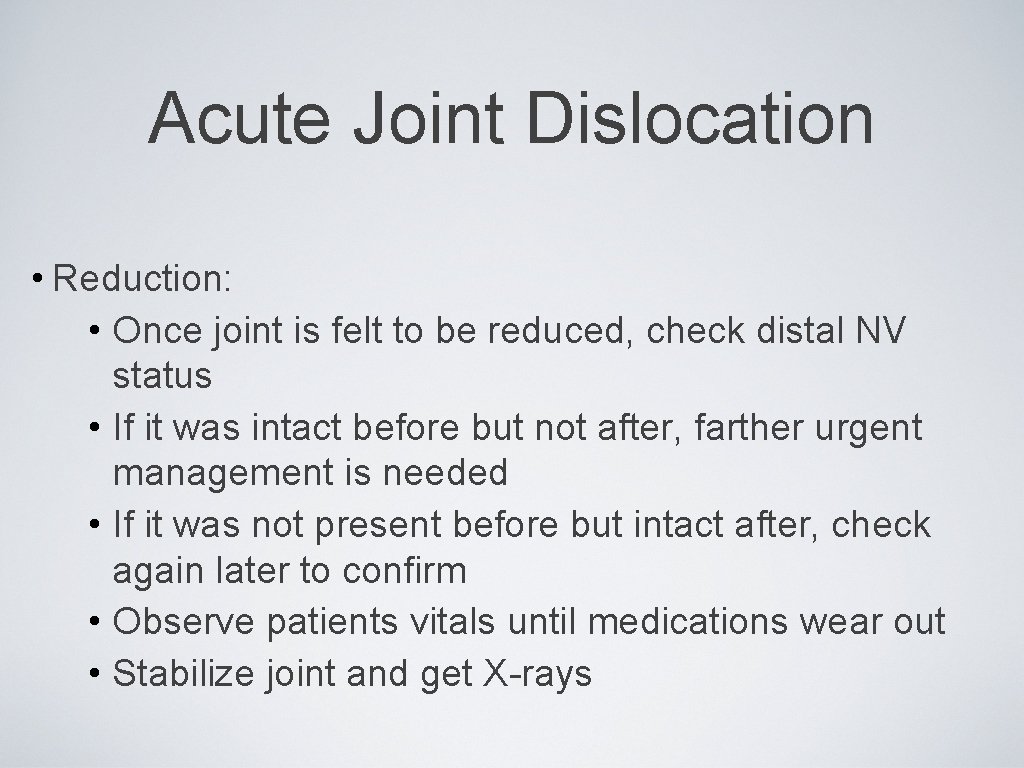 Acute Joint Dislocation • Reduction: • Once joint is felt to be reduced, check