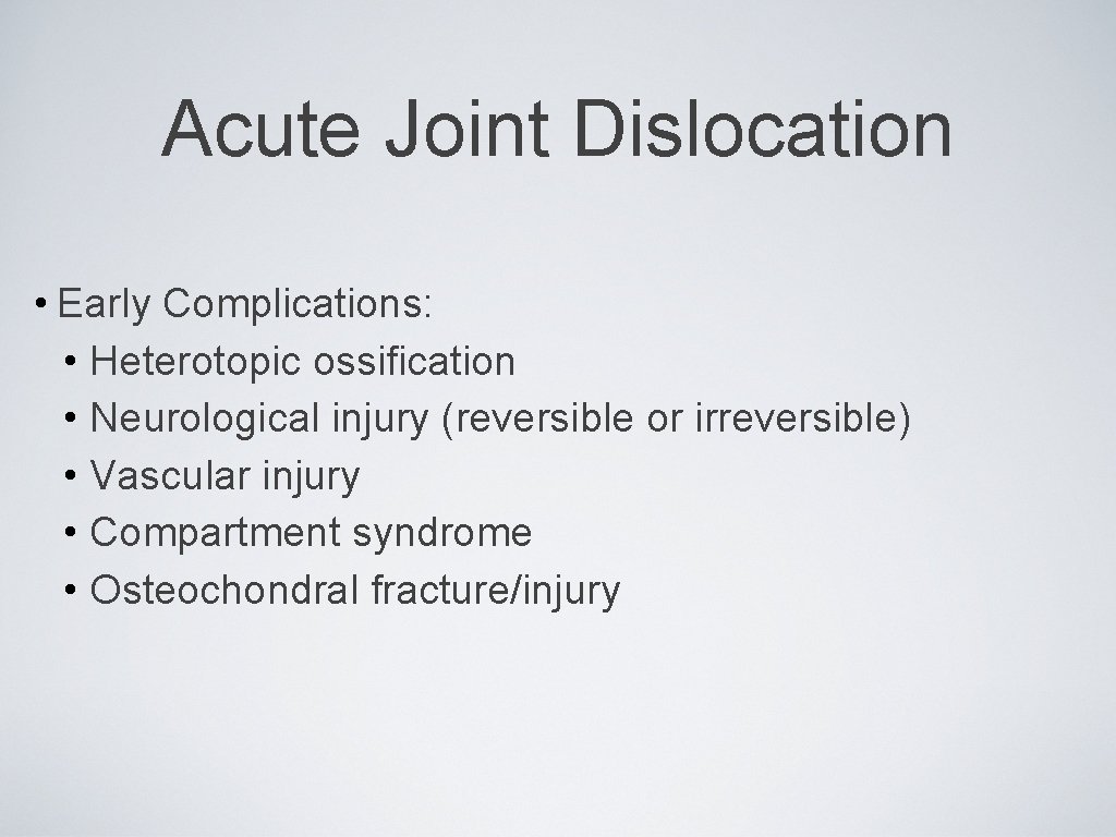 Acute Joint Dislocation • Early Complications: • Heterotopic ossification • Neurological injury (reversible or