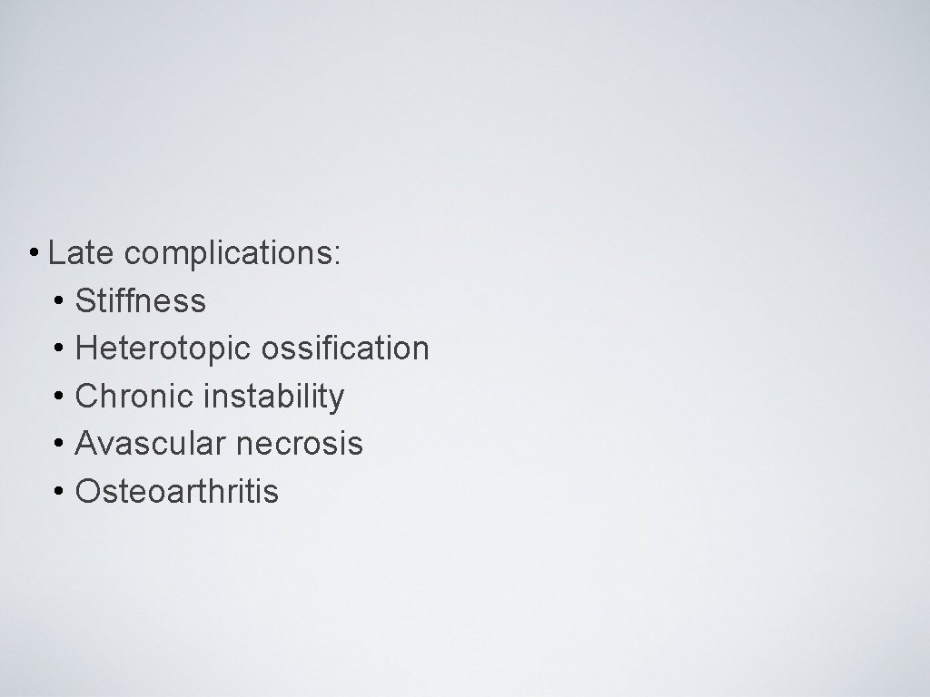 Acute Joint Dislocation • Late complications: • Stiffness • Heterotopic ossification • Chronic instability