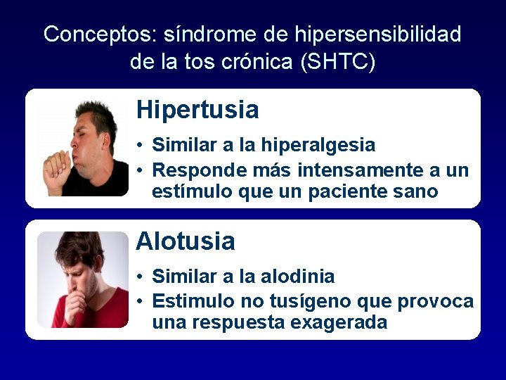 Conceptos: síndrome de hipersensibilidad de la tos crónica (SHTC) Hipertusia • Similar a la